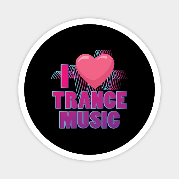 I love Trance Music Design for Trance Music Fans Magnet by c1337s